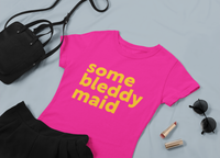 Some bleddy maid T-shirt